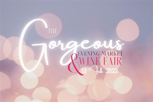 The Gorgeous Evening Market and Wine Fair 2022 - NEW DATE 12 February 2022
